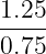 1.25
0.75