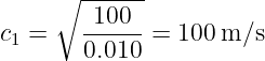      ∘ ------
c =    -100--=  100m/s
 1     0.010

