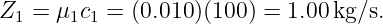Z1 =  μ1c1 = (0.010 )(100 ) = 1.00 kg/s.

