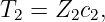 T2 = Z2c2,
