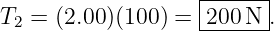                    |------|
T2 =  (2.00)(100 ) =-200-N-.
