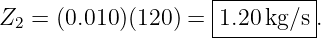                      |--------|
Z2 =  (0.010 )(120 ) = 1.20 kg/s.
                     ----------
