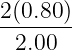 2(0.80 )
-------
 2.00