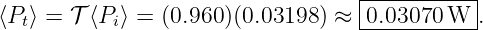                                    |----------|
⟨Pt⟩ = 𝒯 ⟨Pi⟩ = (0.960)(0.03198 ) ≈ -0.03070-W--.
