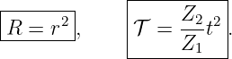               |---------|
|------2|     |    Z2- 2|
-R-=--r- ,    𝒯  = Z  t .
              -------1---
