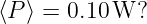 ⟨P ⟩ = 0.10W?
