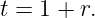 t = 1 + r.
