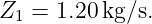 Z1 =  1.20 kg/s.
