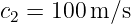 c2 = 100 m/s
