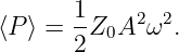       1
⟨P ⟩ = --Z0A2 ω2.
      2

