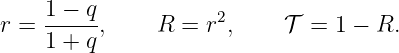 r =  1 −-q,    R  = r2,     𝒯 = 1 − R.
     1 + q
