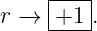      |---|
r →  +1  .
     -----
