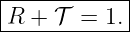 |------------|
-R-+--𝒯-=-1.-|
