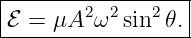 |-----------------|
ℰ =  μA2 ω2sin2𝜃. |
-------------------
