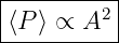 |----------|
|⟨P ⟩ ∝ A2 |
-----------
