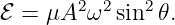         2 2   2
ℰ =  μA  ω sin 𝜃.
