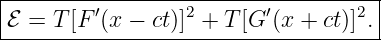 |---------′-------2-------′--------2-|
-ℰ-=--T[F-(x-−-ct)]-+-T-[G-(x-+-ct)]-.|
