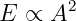       2
E ∝  A
