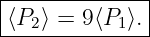 |--------------|
|⟨P ⟩ = 9⟨P  ⟩. |
---2--------1--
