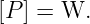 [P ] = W.
