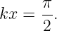      π
kx = --.
      2
