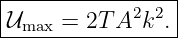 -----------------
|            2 2 |
-𝒰max-=-2T-A--k-.|
