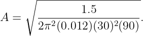      ∘ --------------------
               1.5
A =    ---2----------2-----.
       2π  (0.012 )(30 )(90)

