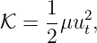      1   2
𝒦  = --μut,
     2
