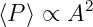         2
⟨P ⟩ ∝ A
