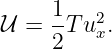      1   2
𝒰  = -T ux.
     2
