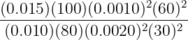 (0.015 )(100)(0.0010 )2(60 )2
-------------------2----2-
(0.010)(80)(0.0020) (30)
