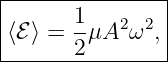 |---------------|
⟨ℰ ⟩ = 1μA2 ω2, |
-------2---------
