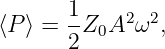       1
⟨P ⟩ = --Z0A2 ω2,
      2
