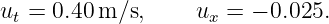 ut = 0.40m/s,      ux = − 0.025.
