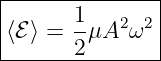 |------1-------|
|⟨ℰ ⟩ = -μA2 ω2 |
-------2--------
