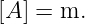 [A ] = m.
