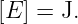 [E ] = J.
