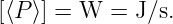 [⟨P⟩] = W  = J/s.
