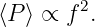 ⟨P ⟩ ∝ f 2.
