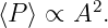 ⟨P⟩ ∝ A2.
