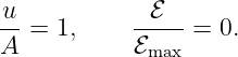 u- = 1,     -ℰ---=  0.
A           ℰmax
