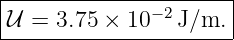 |----------------------|
|𝒰 =  3.75 × 10−2J/m.  |
-----------------------
