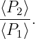 ⟨P2⟩
-----.
⟨P1⟩
