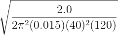 ∘ ---------------------
---------2.0---------
2π2 (0.015 )(40 )2(120 )