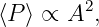         2
⟨P⟩ ∝ A  ,
