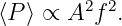         2 2
⟨P ⟩ ∝ A  f .
