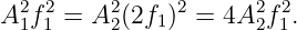 A2f 2=  A2(2f1)2 = 4A2 f2.
 1 1     2            2 1

