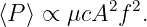            2 2
⟨P ⟩ ∝ μcA  f .
