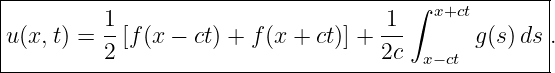 |----------------------------------------------------|
|         1                          1 ∫ x+ct        |
|u(x,t) = --[f (x − ct) + f(x + ct)] + ---     g (s) ds .
----------2--------------------------2c-x−-ct---------
