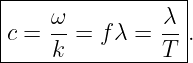 |-----------------|
|    ω-         λ-|
|c = k  = fλ =  T .
------------------
